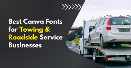 Best Canva Fonts for Towing & Roadside Service Businesses